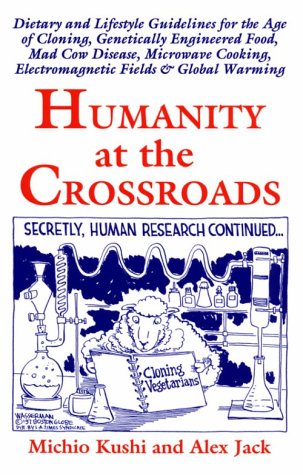 Imagen de archivo de Humanity at the Crossroads: Dietary and Lifestyle Guidelines for the Age of Cloning, Genetically Engineered Food, Mad Cow Disease, Microwave Cooki a la venta por ThriftBooks-Dallas