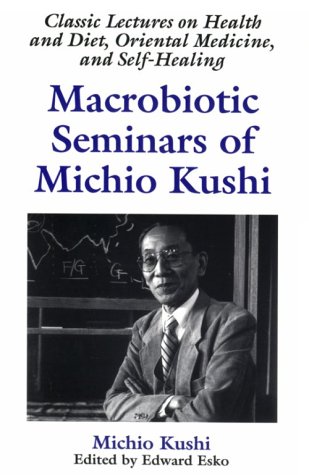 Stock image for Macrobiotic Seminars of Michio Kushi : Classic Lectures on Health and Diet, Oriental Medicine and Self-Healing for sale by Solomon's Mine Books