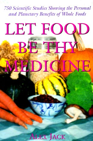 Beispielbild fr Let Food Be Thy Medicine : 750 Scientific Studies and Medical Reports Showing the Personal and Plantary Environmental Benefits of Whole Foods zum Verkauf von Wonder Book