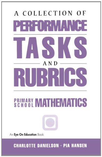 A Collection of Performance Tasks and Rubrics (Primary School Mathematics) (Math Performance Tasks) (9781883001704) by Charlotte Danielson; Pia Hansen