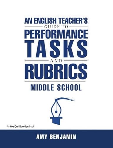 An English Teacher's Guide to Performance Tasks and Rubrics: Middle School (9781883001988) by Benjamin, Amy