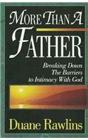 Stock image for More Than a Father: Breaking Down the Barriers to Intimacy with God for sale by WorldofBooks
