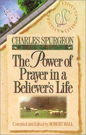 The Power of Prayer in a Believer's Life (Christian Living Classics)