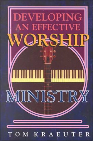 Beispielbild fr Developing an Effective Worship Ministry (Tom Kraeuter on Worship) zum Verkauf von SecondSale