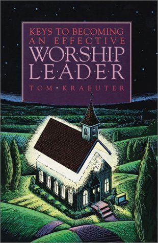 9781883002060: Keys to Becoming an Effective Worship Leader (Tom Kraeuter on Worship)(old edition)