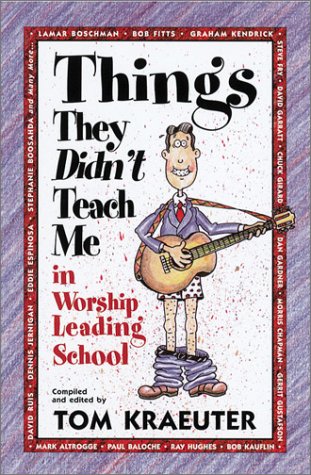 Stock image for Things They Didn't Teach Me in Worship Leading School (Tom Kraeuter on Worship) for sale by Wonder Book