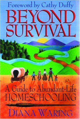 Beispielbild fr Beyond Survival : A Guide to Abundant-Life Homeschooling zum Verkauf von Better World Books