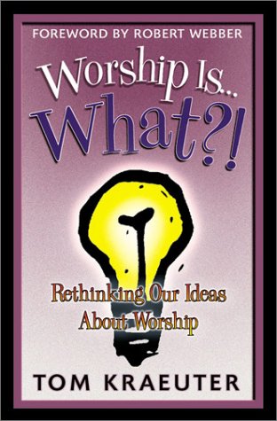 Beispielbild fr Worship Is.What?!: Rethinking Our Ideas About Worship (Tom Kraeuter on Worship) zum Verkauf von SecondSale