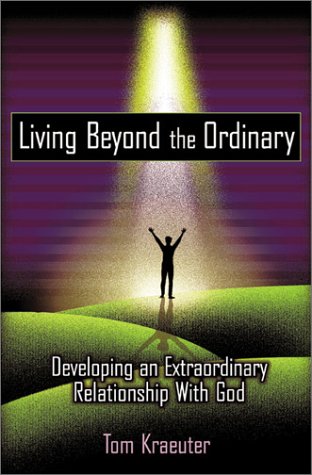 Stock image for Living Beyond the Ordinary: Developing an Extraordinary Relationship with God for sale by ThriftBooks-Atlanta