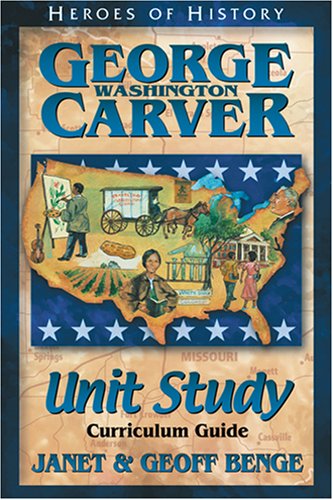 Stock image for George Washington Carver: Unit Study Curriculum Guide (Heroes of History) (Heroes of History Unit Study Curriculum Guides) for sale by Once Upon A Time Books