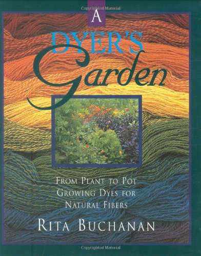 Beispielbild fr A Dyer's Garden : From Plant to Pot - Growing Dyes for Natural Fibers zum Verkauf von Better World Books