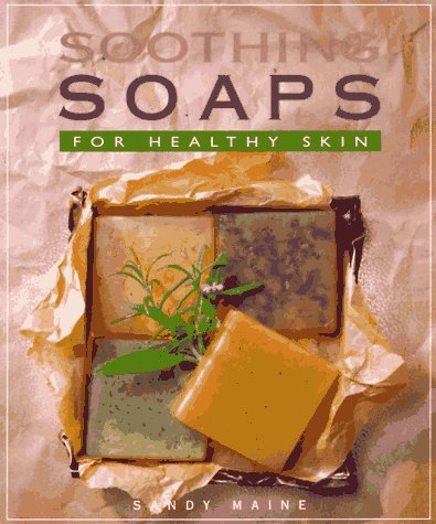 Stock image for Soothing Soaps: For Healthy Skin for sale by Wonder Book