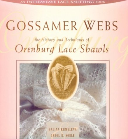 Stock image for Gossamer Webs: The History and Techniques of Orenburg Lace Shawls for sale by Books of the Smoky Mountains