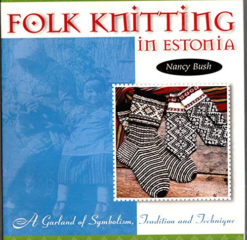 Folk Knitting in Estonia (9781883010430) by Bush, Nancy