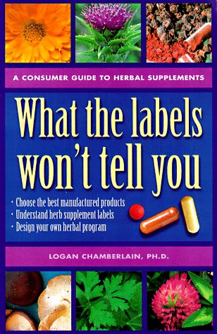 Imagen de archivo de What the Labels Won't Tell You: A Consumer's Guide to Herbal Supplements a la venta por Basement Seller 101