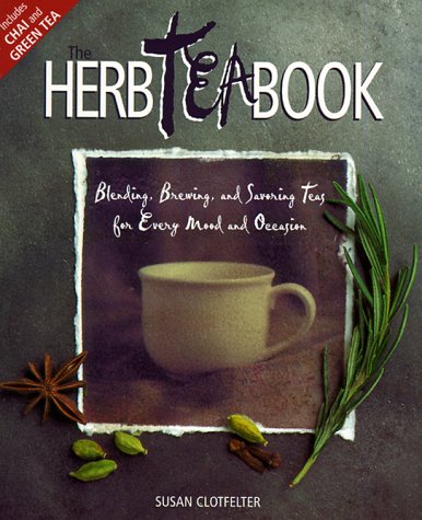 Stock image for The Herb Tea Book: Blending, Brewing, and Savoring Teas for Every Mood and Occasion for sale by Zoom Books Company