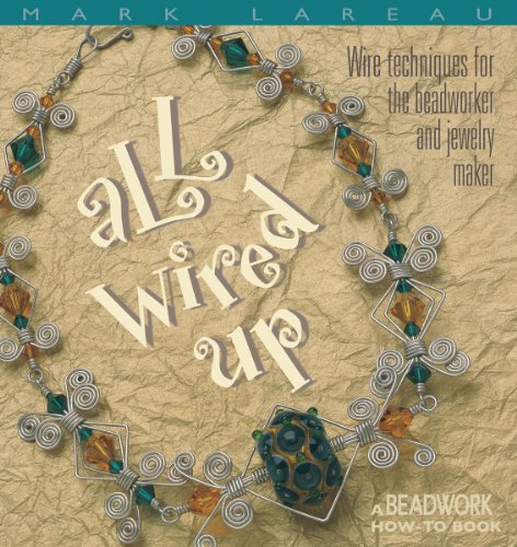 Stock image for All Wired Up: Wire Techniques for the Beadworker and Jewelry Maker (Beadwork How-To Book) for sale by Hippo Books