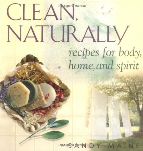 Beispielbild fr Clean, Naturally : Recipes for Body, Home and Spirit zum Verkauf von Better World Books