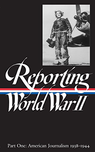Imagen de archivo de Reporting World War II, Part 1: American Journalism, 1938-1944 (Library of America) a la venta por Zoom Books Company
