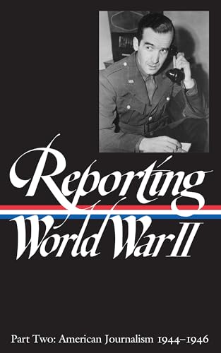Imagen de archivo de Reporting World War II Part Two: American Journalism 1944-46 a la venta por Patrico Books