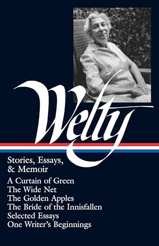 9781883011550: Eudora Welty: Stories, Essays, & Memoirs (LOA #102): A Curtain of Green / The Wide Net / The Golden Apples / The Bride of Innisfallen / selected ... (Library of America Eudora Welty Edition)