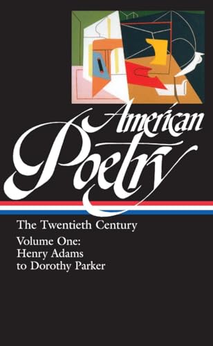 American Poetry: The Twentieth Century, Volume 1: Henry Adams to Dorothy Parker