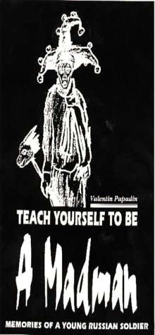 Beispielbild fr Teach Yourself to Be a Madman: Memories of a Young Russian Soldier zum Verkauf von ThriftBooks-Atlanta