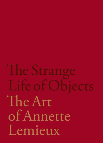 Imagen de archivo de The Strange Life of Objects: The Art of Annette Lemieux a la venta por HPB-Ruby