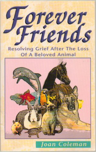 Imagen de archivo de Forever Friends: Resolving Grief After the Loss of a Beloved Animal a la venta por More Than Words