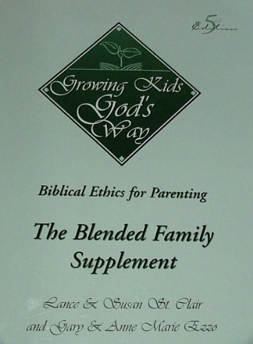 Stock image for Growing Kids God's Way: Biblical Ethics for Parenting. The Blended Family Supplement for sale by GF Books, Inc.