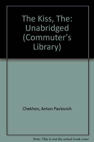 The Kiss: The Kiss / Not Wanted / Anyuta / A Misfortune / Expensive Lessons / The Head of the Family / The Trousseau / The Helpmate (Commuter's Library Series) (9781883049058) by Chekhov, Anton Pavlovich