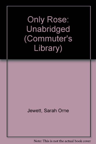 The Only Rose (Commuter's Library S.) [Unabridged] (9781883049430) by Jewett, Sarah Orne