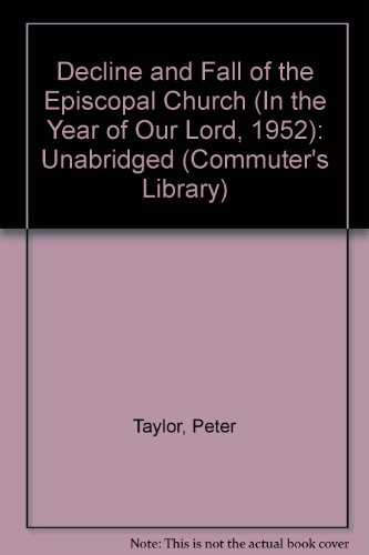 The Decline & Fall of the Episcopal Church: (In the Year of Our Lord 1952) (9781883049577) by Taylor, Peter