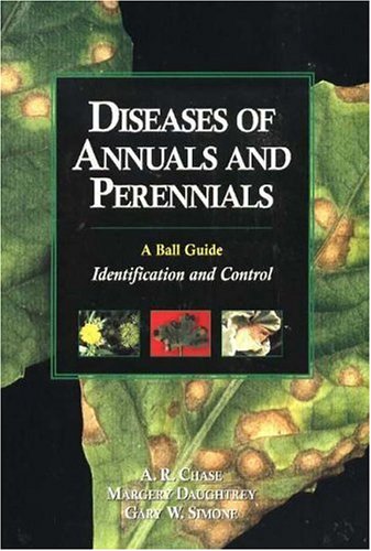 Diseases of Annuals and Perennials: a Ball Guide