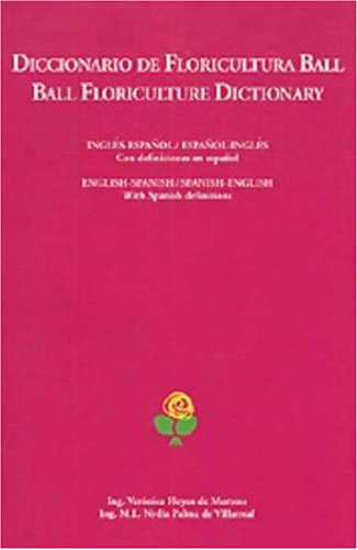 Imagen de archivo de Diccionario de floricultura Ball/Ball Floriculture Dictionary: English-Spanish/Spanish-English with Spanish Definitions a la venta por HPB-Diamond