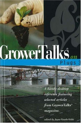 Beispielbild fr GROWERTALKS ON PLUGS 3: A Handy Desktop Reference Featuring Selected Articles from GrowerTalks Magazine: No. 3 zum Verkauf von medimops