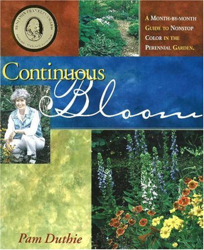 Stock image for Continuous Bloom: A Month-by-Month Guide to Nonstop Color in the Perennial Garden for sale by Books of the Smoky Mountains