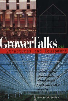 Stock image for GROWERTALKS ON STRUCTURES AND: A Handy Desktop Reference Featuring Selected Articles from "GrowerTalks" Magazine for sale by WorldofBooks