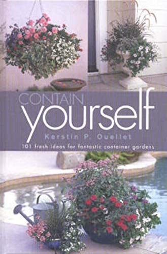 Beispielbild fr Contain Yourself : 101 Fresh Ideas for Fantastic Container Gardens zum Verkauf von Better World Books