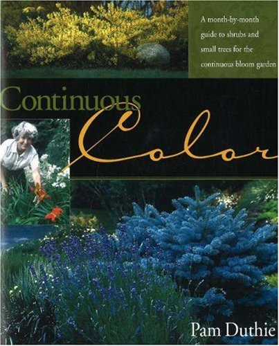 9781883052409: Continuous Color: A Month-by-Month Guide to Flowering Shrubs and Small Trees for the Continuous Bloom Garden