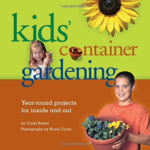 Beispielbild fr Kids' Container Gardening : Year-Round Projects for Inside and Out zum Verkauf von Better World Books