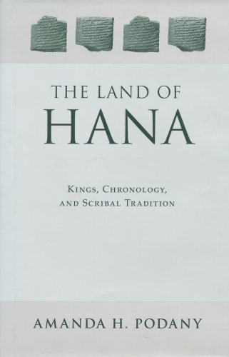 The Land of Hana: Kings, Chronology, and Scribal Tradition - Podany, Amanda H.