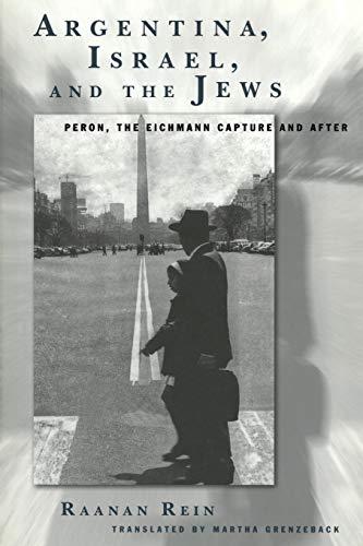 9781883053727: Argentina, Israel, and the Jews: Peron, The Eichmann Capture and After: 11 (The Joseph and Rebecca Meyerhoff Center for Jewish Studies: Studies and Texts in Jewish History and Culture)