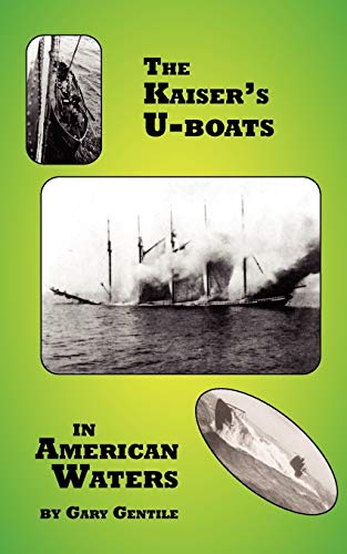 The Kaiser's U-Boats in American Waters - Gary Gentile