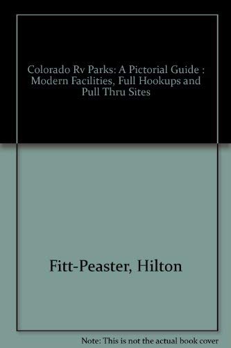 Colorado Rv Parks: A Pictorial Guide : Modern Facilities, Full Hookups and Pull Thru Sites (9781883087012) by Fitt-Peaster, Hilton; Fitt-Peaster, Jenny