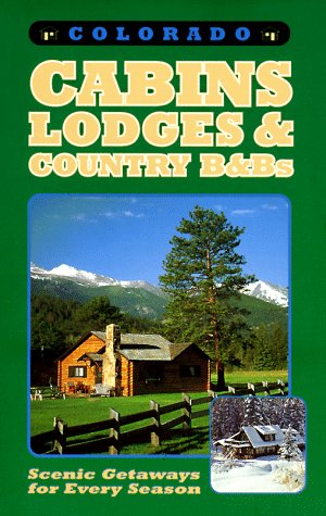 Imagen de archivo de Colorado Cabins, Lodges & Country B&Bs: Scenic Getaways for Every Season a la venta por SecondSale