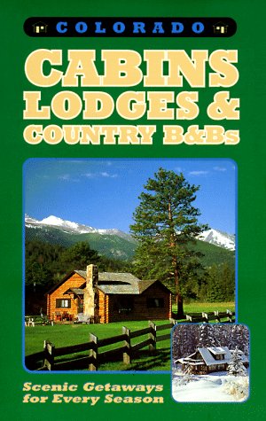 9781883087036: Colorado Cabins, Lodges & Country B&Bs: Scenic Getaways for Every Season