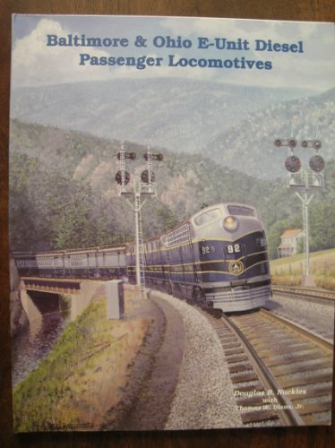 Baltimore & Ohio E-Unit Diesel Passenger Locomotives (9781883089061) by Nuckles, Douglas; Dixon, Thomas
