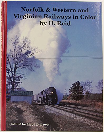 Norfolk & Western and Virginian Railways in Color - Reid, H.