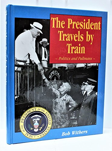 Imagen de archivo de The President Travels by Train: Politics and Pullmans a la venta por Books of the Smoky Mountains